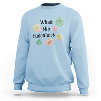 Succulent Lover Gift Sweatshirt What The Fucculent - Wonder Print Shop
