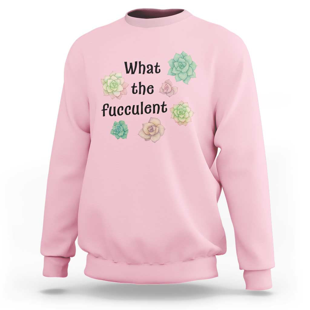 Succulent Lover Gift Sweatshirt What The Fucculent - Wonder Print Shop