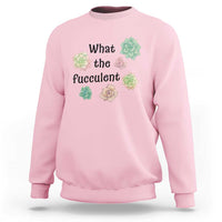 Succulent Lover Gift Sweatshirt What The Fucculent - Wonder Print Shop