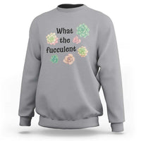 Succulent Lover Gift Sweatshirt What The Fucculent - Wonder Print Shop