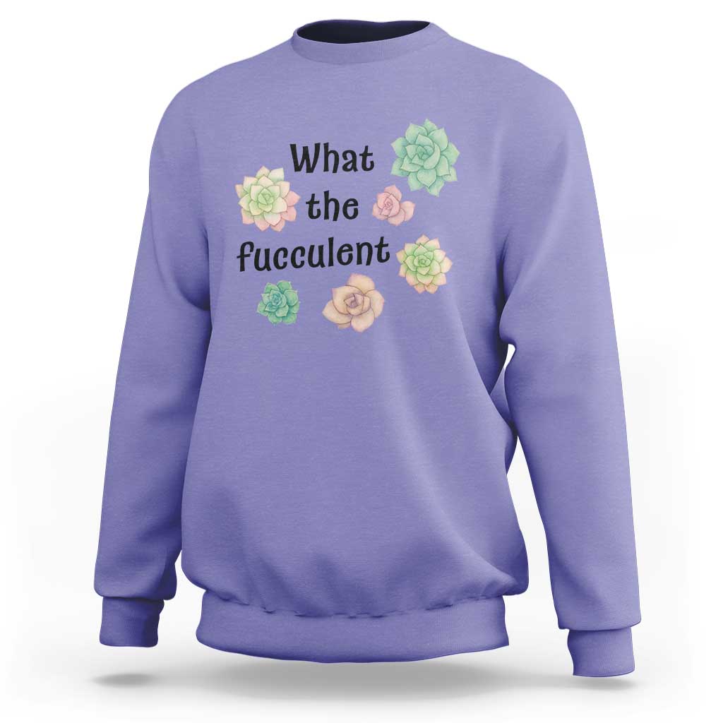 Succulent Lover Gift Sweatshirt What The Fucculent - Wonder Print Shop