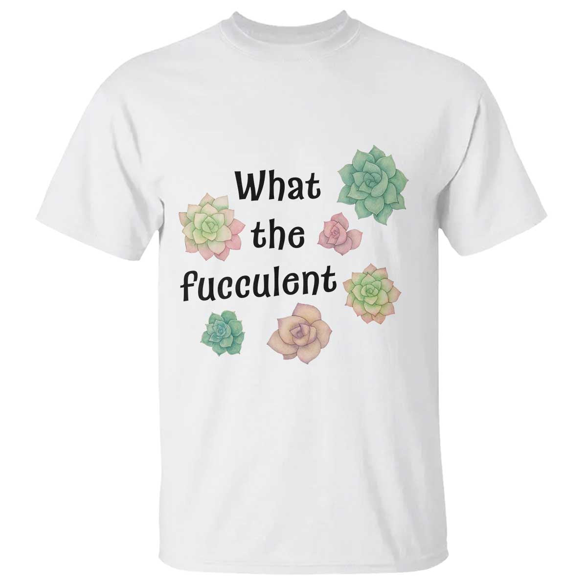 Succulent Lover Gift T Shirt What The Fucculent - Wonder Print Shop