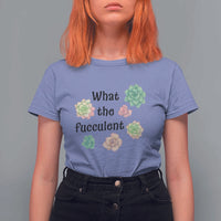 Succulent Lover Gift T Shirt For Women What The Fucculent - Wonder Print Shop