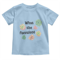 Succulent Lover Gift Toddler T Shirt What The Fucculent - Wonder Print Shop