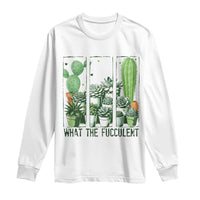 Funny Cactus Plant Lover Long Sleeve Shirt What The Fucculent - Wonder Print Shop