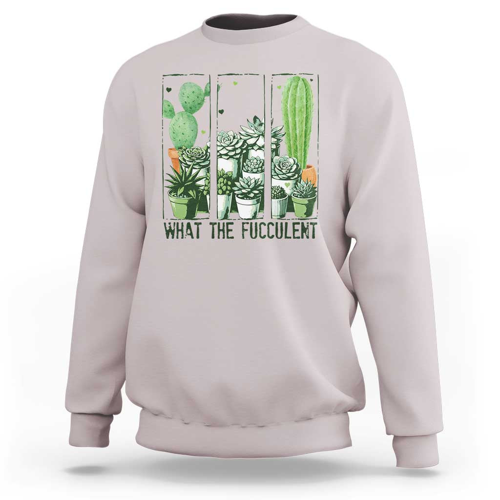 Funny Cactus Plant Lover Sweatshirt What The Fucculent - Wonder Print Shop