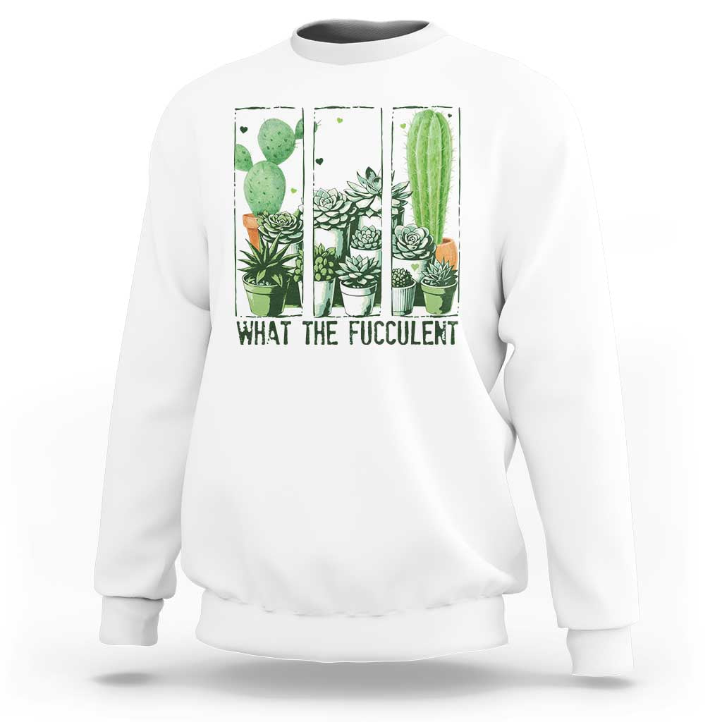 Funny Cactus Plant Lover Sweatshirt What The Fucculent - Wonder Print Shop