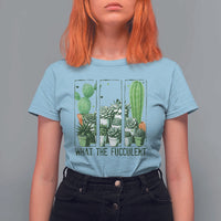 Funny Cactus Plant Lover T Shirt For Women What The Fucculent - Wonder Print Shop