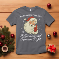 All I Want For Christmas Is Fundamental Human Rights T Shirt Xmas Supporters Gift - Wonder Print Shop