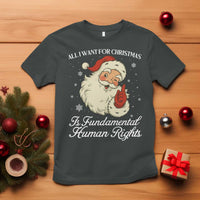 All I Want For Christmas Is Fundamental Human Rights T Shirt Xmas Supporters Gift - Wonder Print Shop