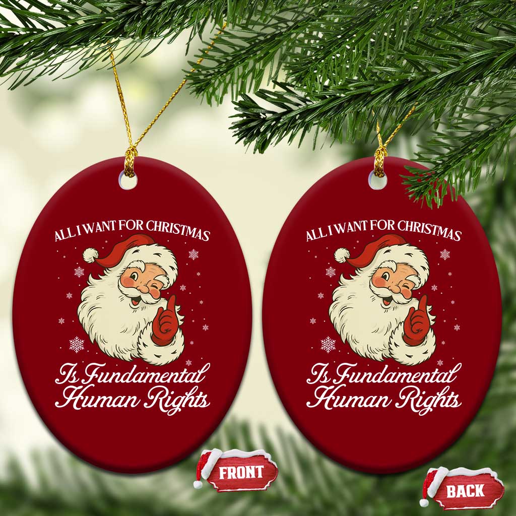 All I Want For Christmas Is Fundamental Human Rights Ceramic Ornament Xmas Supporters Gift - Wonder Print Shop