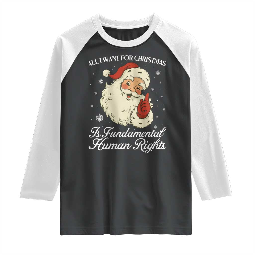 All I Want For Christmas Is Fundamental Human Rights Raglan Shirt Xmas Supporters Gift - Wonder Print Shop