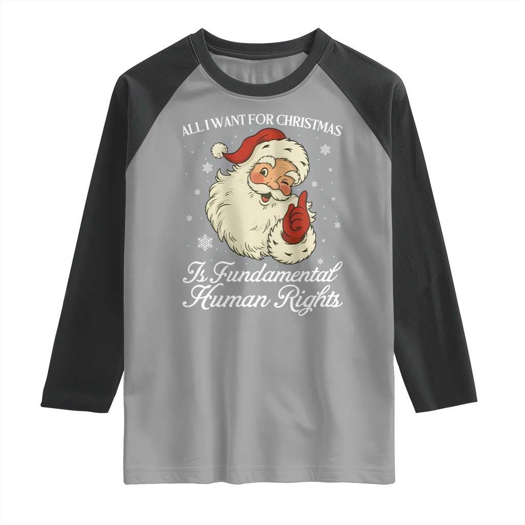 All I Want For Christmas Is Fundamental Human Rights Raglan Shirt Xmas Supporters Gift - Wonder Print Shop