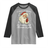 All I Want For Christmas Is Fundamental Human Rights Raglan Shirt Xmas Supporters Gift - Wonder Print Shop