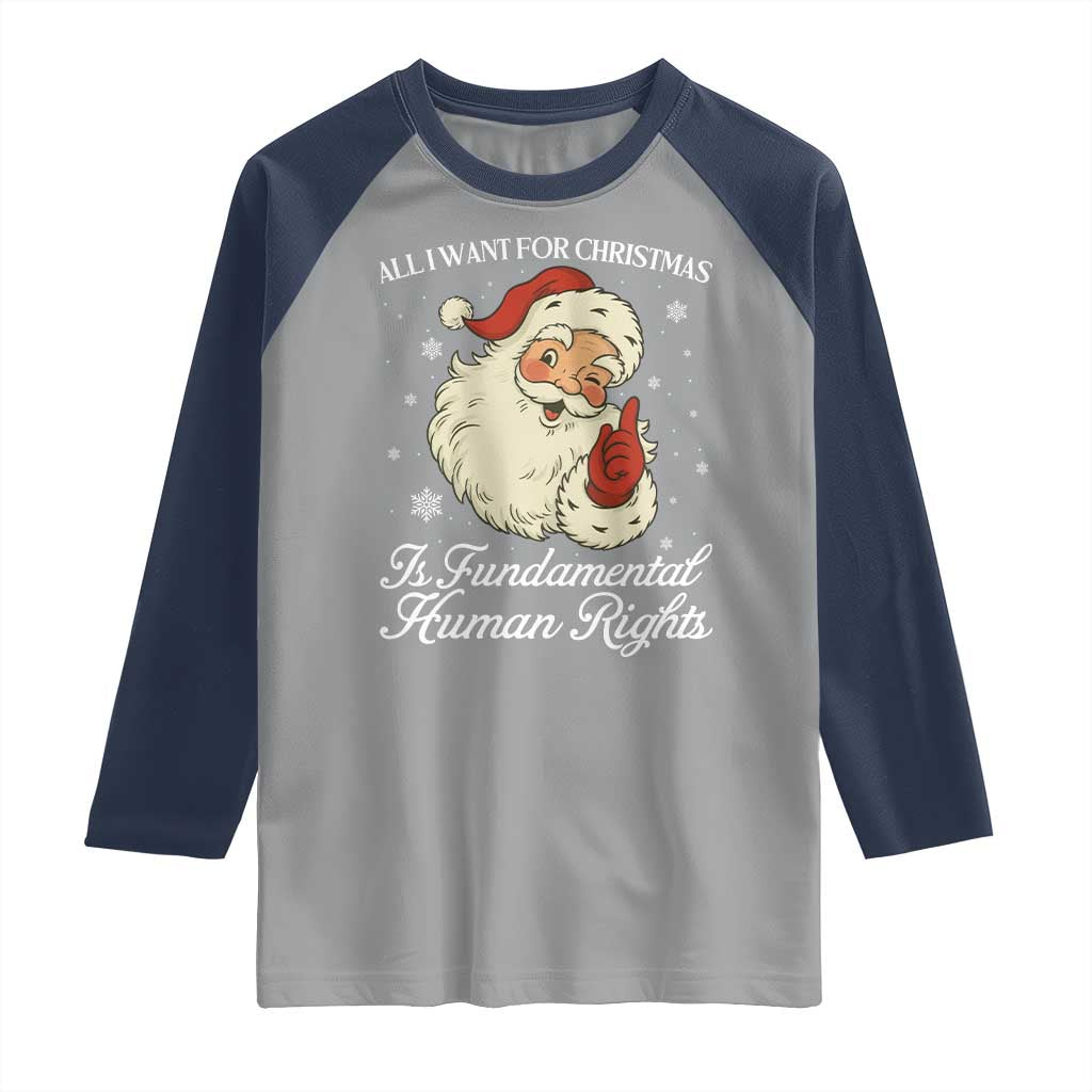 All I Want For Christmas Is Fundamental Human Rights Raglan Shirt Xmas Supporters Gift - Wonder Print Shop