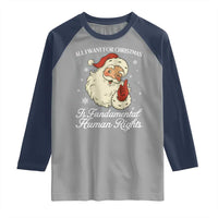 All I Want For Christmas Is Fundamental Human Rights Raglan Shirt Xmas Supporters Gift - Wonder Print Shop