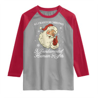 All I Want For Christmas Is Fundamental Human Rights Raglan Shirt Xmas Supporters Gift - Wonder Print Shop