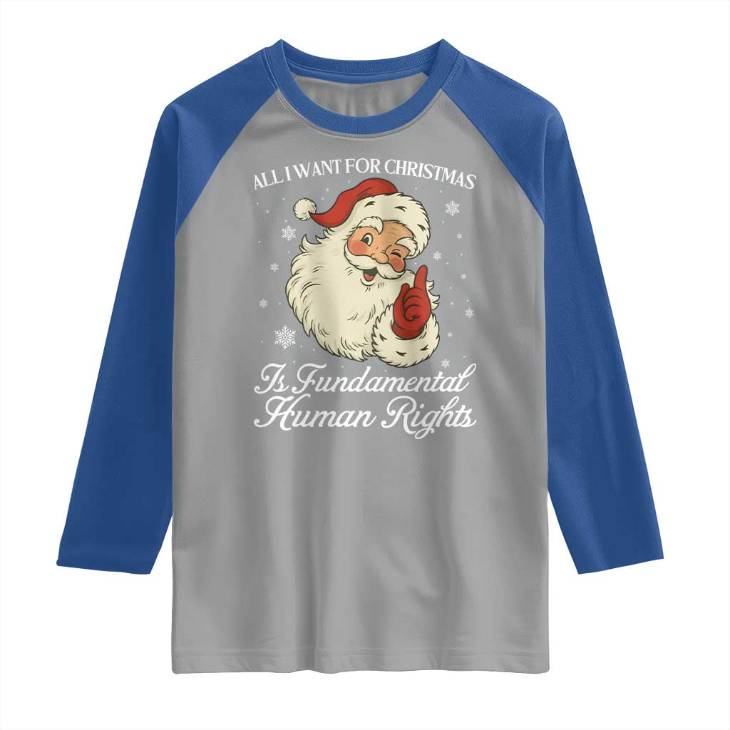 All I Want For Christmas Is Fundamental Human Rights Raglan Shirt Xmas Supporters Gift - Wonder Print Shop