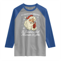 All I Want For Christmas Is Fundamental Human Rights Raglan Shirt Xmas Supporters Gift - Wonder Print Shop