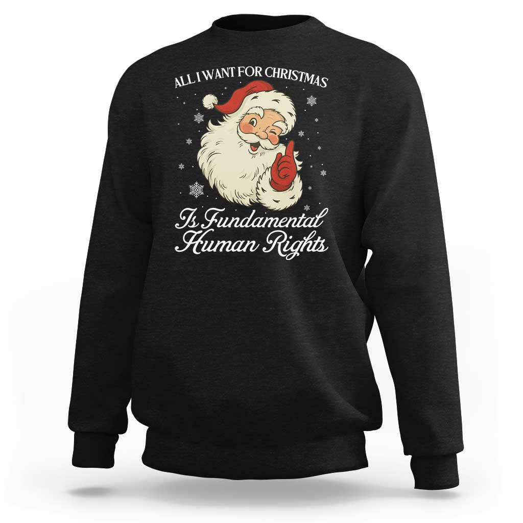 All I Want For Christmas Is Fundamental Human Rights Sweatshirt Xmas Supporters Gift - Wonder Print Shop