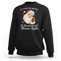 All I Want For Christmas Is Fundamental Human Rights Sweatshirt Xmas Supporters Gift - Wonder Print Shop