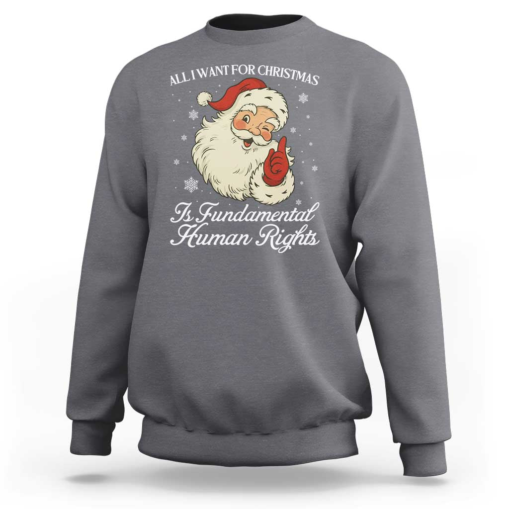 All I Want For Christmas Is Fundamental Human Rights Sweatshirt Xmas Supporters Gift - Wonder Print Shop
