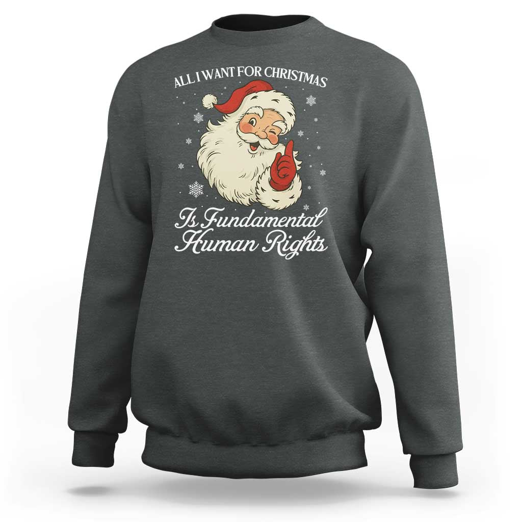 All I Want For Christmas Is Fundamental Human Rights Sweatshirt Xmas Supporters Gift - Wonder Print Shop