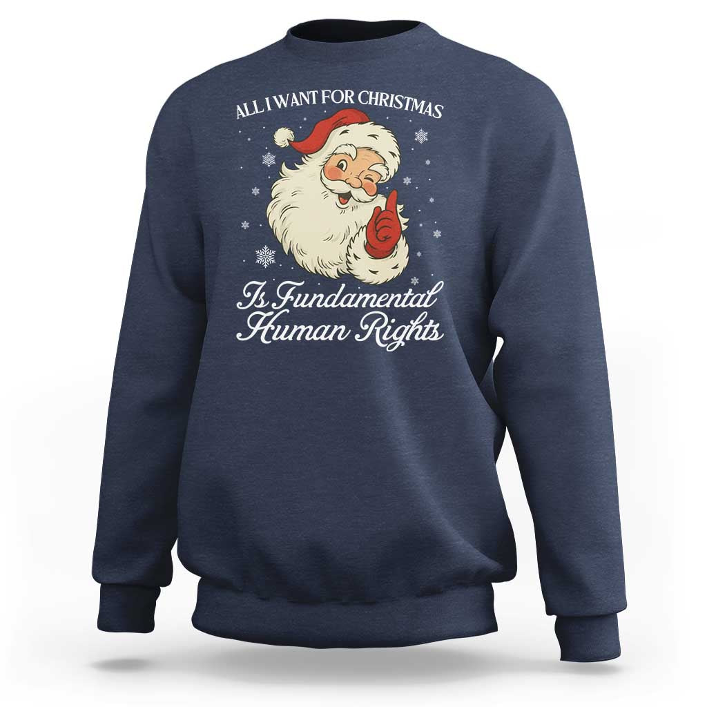 All I Want For Christmas Is Fundamental Human Rights Sweatshirt Xmas Supporters Gift - Wonder Print Shop