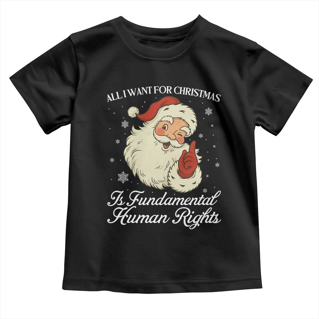 All I Want For Christmas Is Fundamental Human Rights Toddler T Shirt Xmas Supporters Gift - Wonder Print Shop
