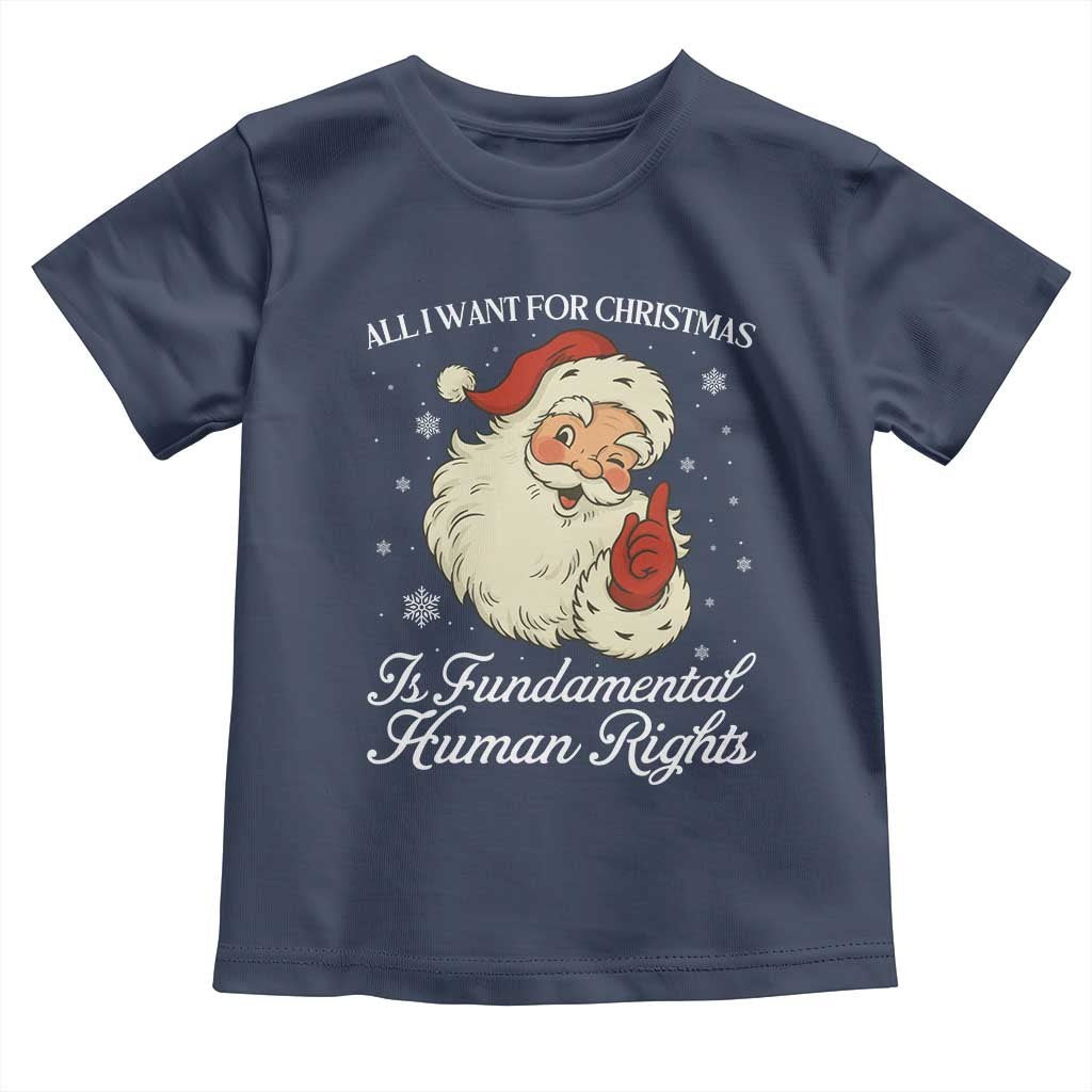 All I Want For Christmas Is Fundamental Human Rights Toddler T Shirt Xmas Supporters Gift - Wonder Print Shop