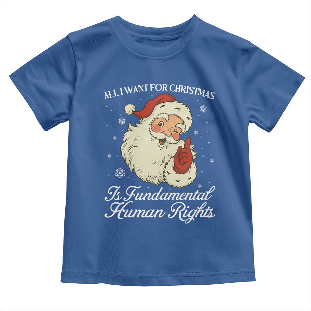 All I Want For Christmas Is Fundamental Human Rights Toddler T Shirt Xmas Supporters Gift - Wonder Print Shop