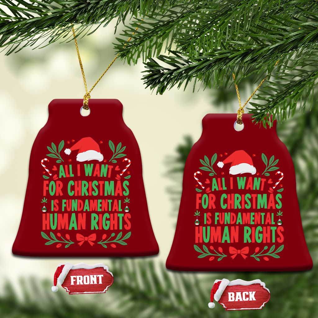 All I Want For Christmas Is Fundamental Human Rights Ceramic Ornament Pro Democracy Xmas Gift - Wonder Print Shop
