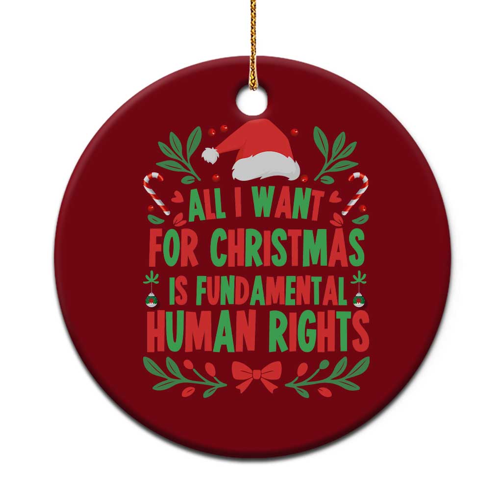 All I Want For Christmas Is Fundamental Human Rights Ceramic Ornament Pro Democracy Xmas Gift - Wonder Print Shop