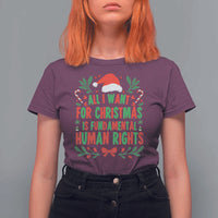 All I Want For Christmas Is Fundamental Human Rights T Shirt For Women Pro Democracy Xmas Gift - Wonder Print Shop