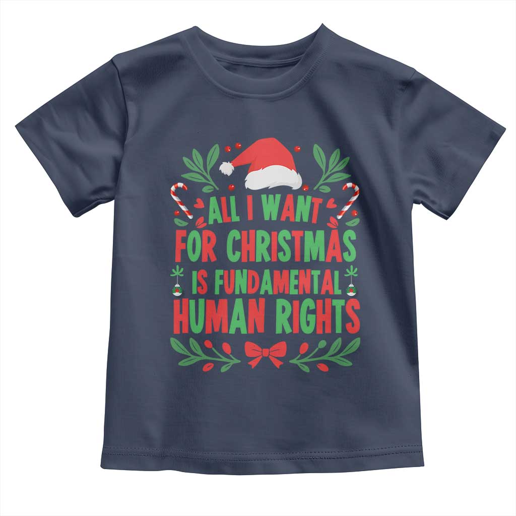 All I Want For Christmas Is Fundamental Human Rights Toddler T Shirt Pro Democracy Xmas Gift - Wonder Print Shop