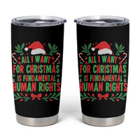 All I Want For Christmas Is Fundamental Human Rights Tumbler Cup Pro Democracy Xmas Gift - Wonder Print Shop