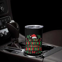 All I Want For Christmas Is Fundamental Human Rights Tumbler Cup Pro Democracy Xmas Gift - Wonder Print Shop