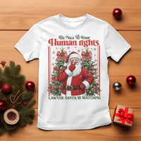 Christmas Gift T Shirt Be Nice To Your Human Rights Lawyer Santa Is Watching - Wonder Print Shop