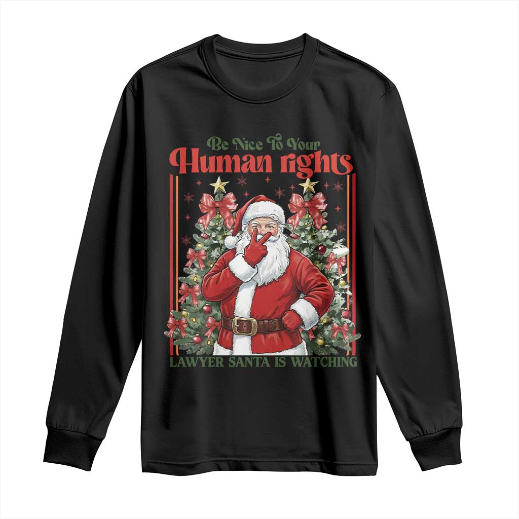 Christmas Gift Long Sleeve Shirt Be Nice To Your Human Rights Lawyer Santa Is Watching - Wonder Print Shop