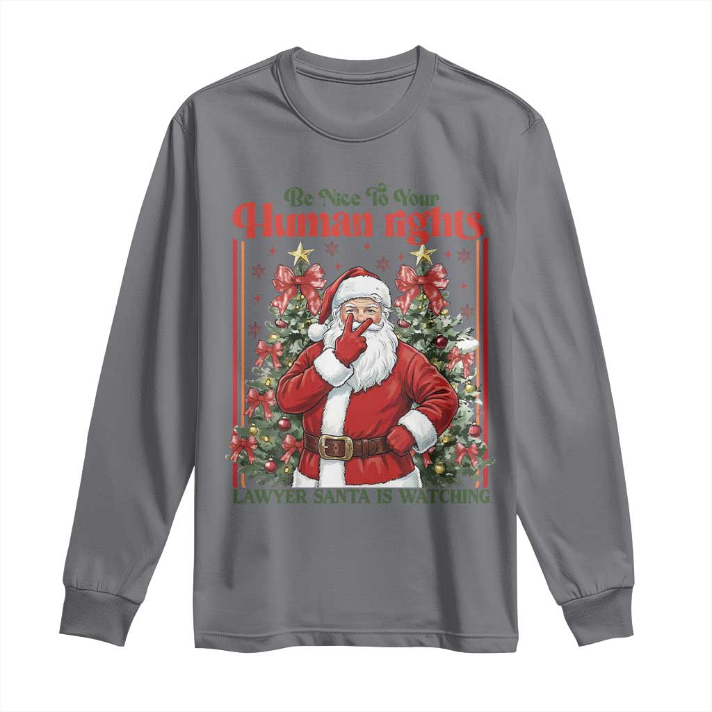 Christmas Gift Long Sleeve Shirt Be Nice To Your Human Rights Lawyer Santa Is Watching - Wonder Print Shop