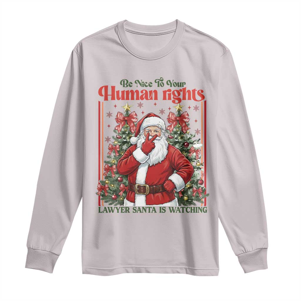 Christmas Gift Long Sleeve Shirt Be Nice To Your Human Rights Lawyer Santa Is Watching - Wonder Print Shop