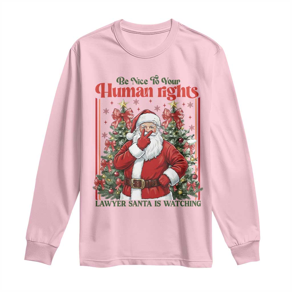 Christmas Gift Long Sleeve Shirt Be Nice To Your Human Rights Lawyer Santa Is Watching - Wonder Print Shop