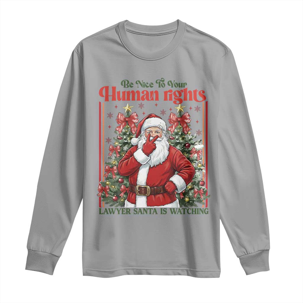 Christmas Gift Long Sleeve Shirt Be Nice To Your Human Rights Lawyer Santa Is Watching - Wonder Print Shop