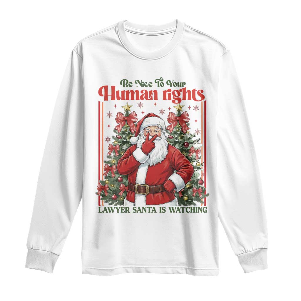 Christmas Gift Long Sleeve Shirt Be Nice To Your Human Rights Lawyer Santa Is Watching - Wonder Print Shop