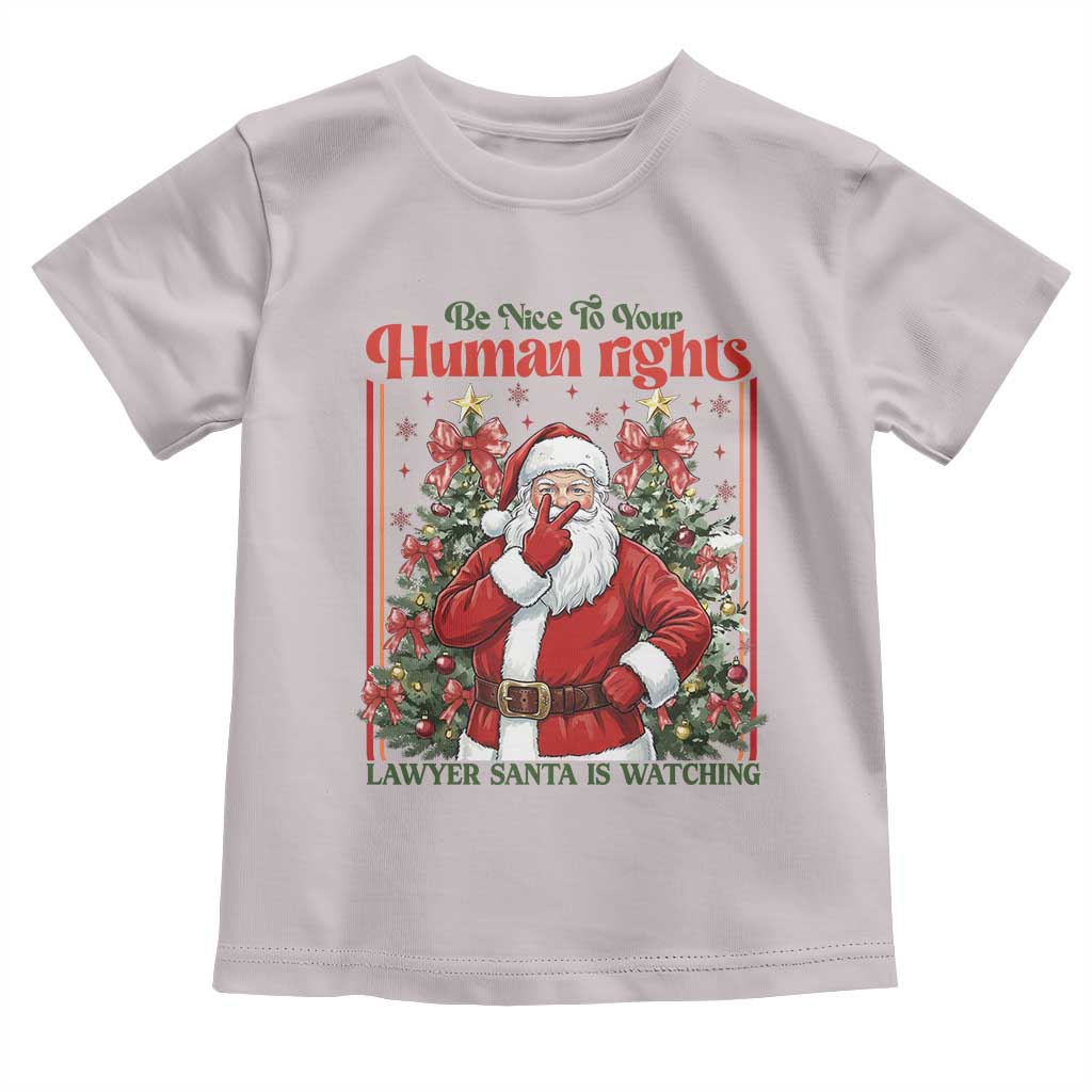 Christmas Gift Toddler T Shirt Be Nice To Your Human Rights Lawyer Santa Is Watching - Wonder Print Shop