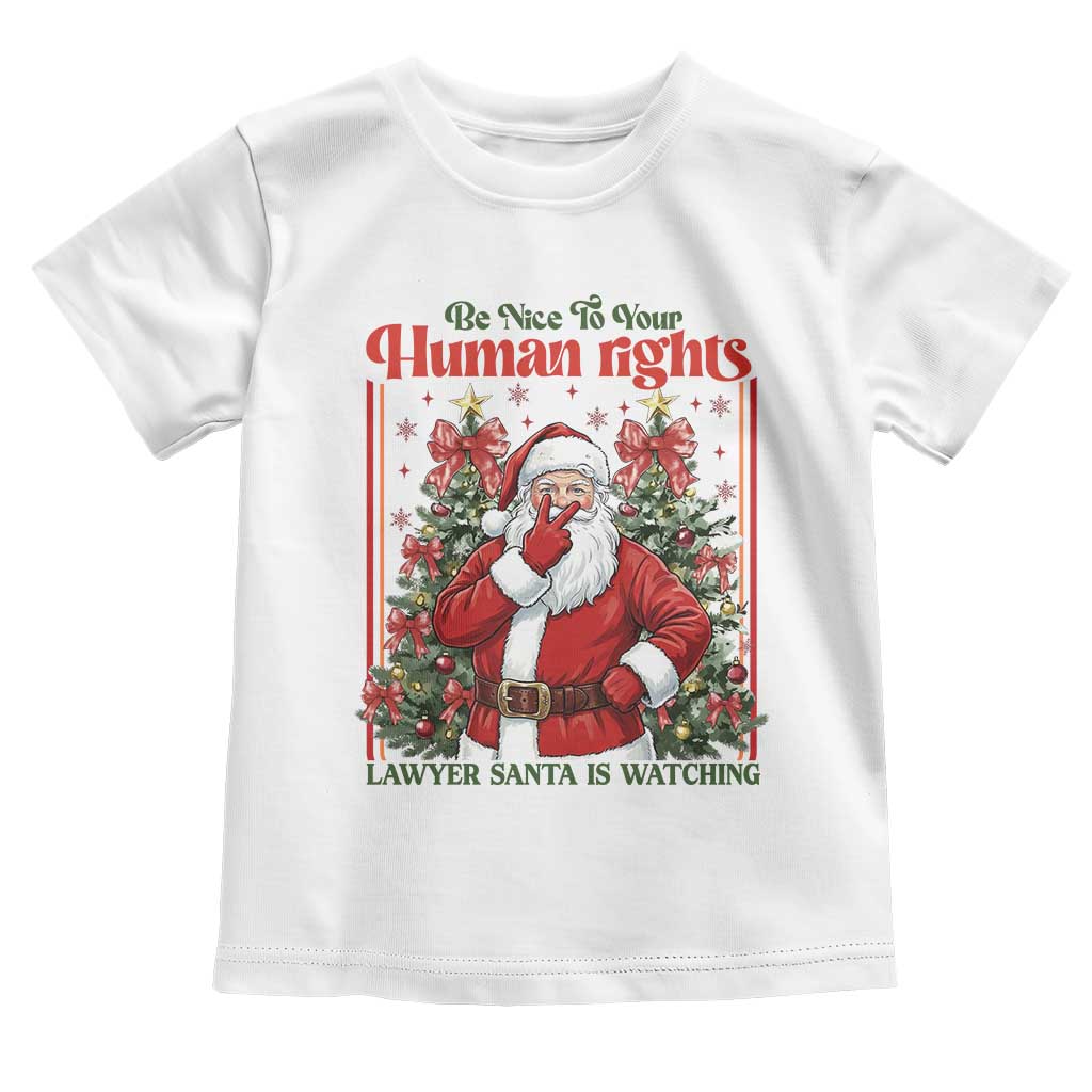 Christmas Gift Toddler T Shirt Be Nice To Your Human Rights Lawyer Santa Is Watching - Wonder Print Shop