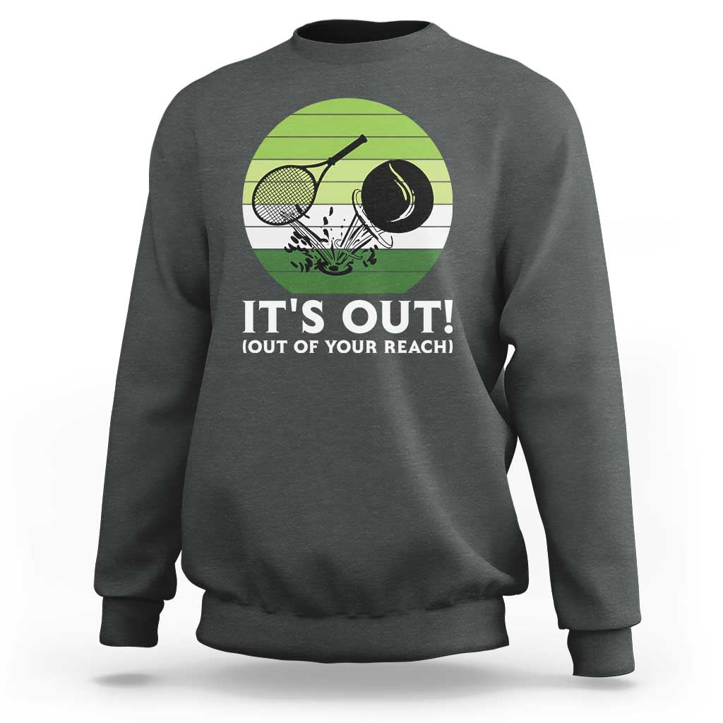 It Is Out Of Your Reach Sweatshirt Funny Tennis Game Gift - Wonder Print Shop