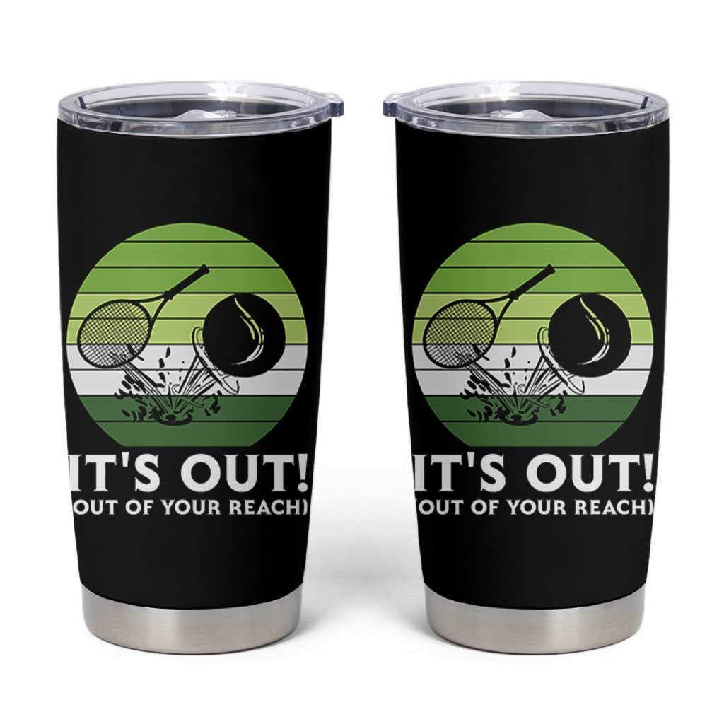 It Is Out Of Your Reach Tumbler Cup Funny Tennis Game Gift - Wonder Print Shop