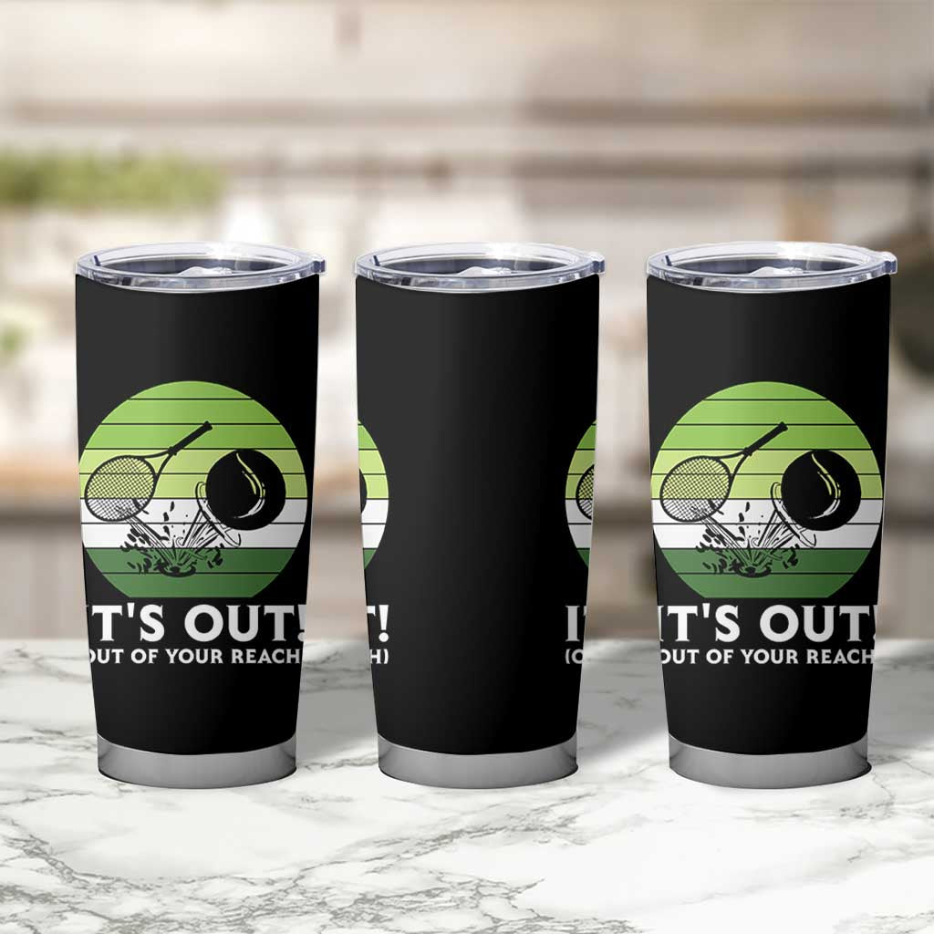 It Is Out Of Your Reach Tumbler Cup Funny Tennis Game Gift - Wonder Print Shop
