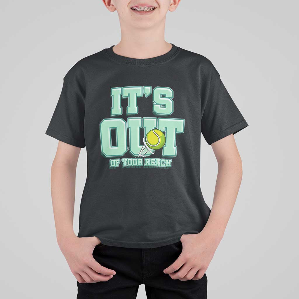 Funny Tennis Player Gift T Shirt For Kid It Is Out Of Your Reach - Wonder Print Shop